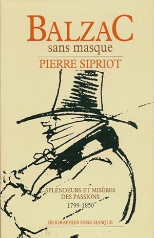 Balzac sans masque - Pierre Sipriot
