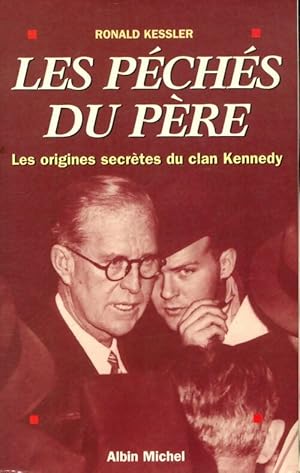 Les p ch s du p re : Les origines secr tes du clan Kennedy - Ronald Kessler