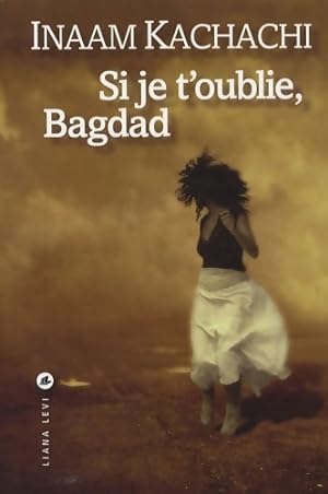 Si je t'oublie, Bagdad - Inaam Kachachi
