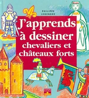 J'apprends   dessiner chevaliers et ch teaux forts - Philippe Legre