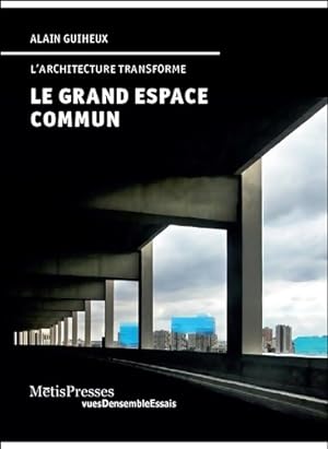 Imagen del vendedor de Le grand espace commun. L'architecture transforme - Alain Guiheux a la venta por Book Hmisphres