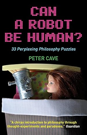 Seller image for Can a Robot be Human?: 33 Perplexing Philosophy Puzzles for sale by WeBuyBooks