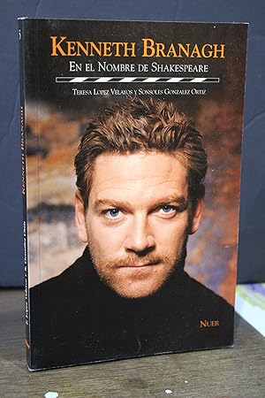 Kenneth Branagh. En el nombre de Shakespeare.- López Velayos, Teresa. ; González Ortiz, Sonsoles.