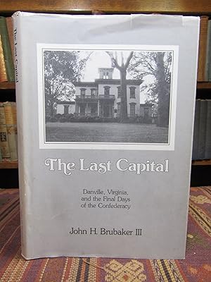 Seller image for The Last Capital : Danville, Virginia, and the Final Days of the Confederacy (SIGNED) for sale by Pages Past--Used & Rare Books