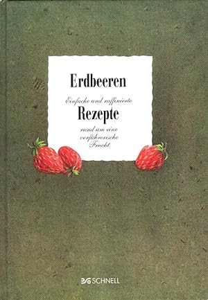 Bild des Verkufers fr Erdbeeren: Einfache und raffinierte Rezepte rund um eine verfhrerische Frucht zum Verkauf von Versandantiquariat Nussbaum