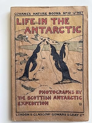 Life in the Antarctic. Sixty photographs by members of the Scottish National Antarctic Expedition.