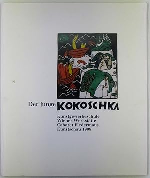 Der Junge Kokoschka : Kunstgewerbeschule, Wiener Werkstatte, Cabaret Fledermaus, Kunstschau 1908