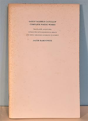 Image du vendeur pour Gaius Valerius Catullus' Complete Poetic Works, translated, annotated, introduced with biographical essays and newly arranged according to subject mis en vente par Berthoff Books