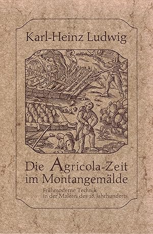 Seller image for Die Agricola-Zeit im Montangemlde. Frhmoderne Technik in der Malerei des 18. Jahrhunderts for sale by Paderbuch e.Kfm. Inh. Ralf R. Eichmann