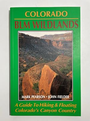 Bild des Verkufers fr Colorado BLM Wildlands: A Guide to Hiking and Floating Colorado's Canyon Country zum Verkauf von BookEnds Bookstore & Curiosities