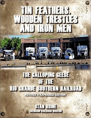 Tin Feathers, Wooden Trestles and Iron Men-The Galloping Geese of the Rio Grande Southern, Revise...