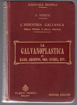 Immagine del venditore per La galvanoplastica in Rame, argento, oro, nichel, ecc.: 2 ed. completamente rifatta. Manuali Hoepli. L'industria galvanica nella teorica e nella pratica; venduto da Studio Bibliografico Adige