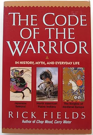 THE CODE OF THE WARRIOR - IN HISTORY, MYTH, AND EVERYDAY LIFE