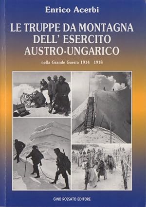 Seller image for Le truppe da montagna dell'esercito austro-ungarico nella Grande guerra 1914-1918.: Presentazione di Renzo Brugnoli. for sale by Studio Bibliografico Adige