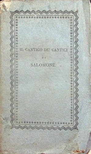 Bild des Verkufers fr Il cantico de' cantici di Salomone novissima versione poetica di Stefano Giani eseguita secondo l'andamento dell'originale in otto cantate adattabili alla musica. zum Verkauf von Studio Bibliografico Adige