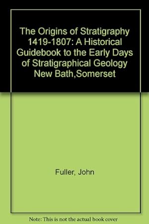 Seller image for The Origins of Stratigraphy 1419-1807: A Historical Guidebook to the Early Days of Stratigraphical Geology New Bath,Somerset for sale by WeBuyBooks
