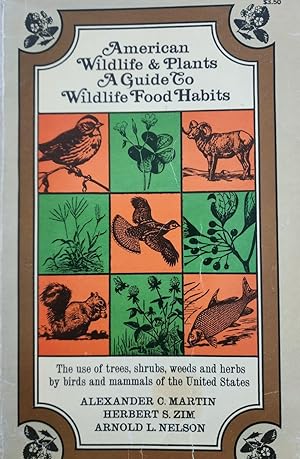 American Wildlife & Plants. A Guide to Wildlife Food Habits. The Use of Trees, Shrubs, Weeds, and...