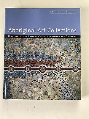 Seller image for Aboriginal Art Collections: Highlights from Australia's Public Museum and Galleries for sale by Sheapast Art and Books