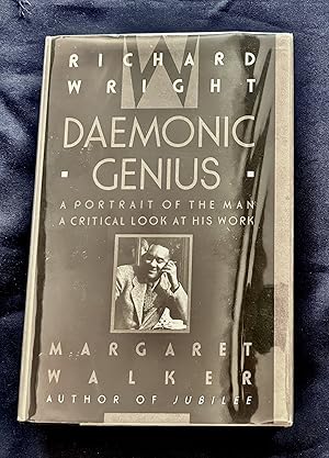 RICHARD WRIGHT DEMONIC GENIUS; A Portrait of the Man / A Critical Look at His Work / Margaret Walker