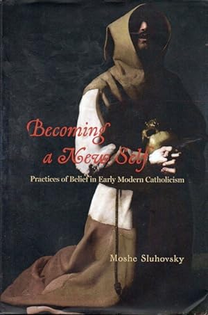 Bild des Verkufers fr Becoming a New Self_ Practices of Belief in Early Modern Catholicism zum Verkauf von San Francisco Book Company