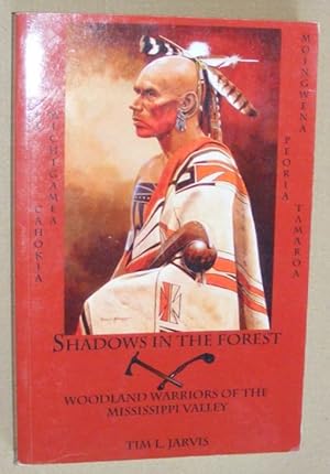 Shadows in the Forest : woodland warriors of the Mississippi Valley