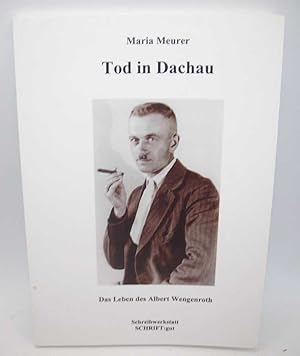 Tod in Dachau: Das Leben des Albert Wengenroth