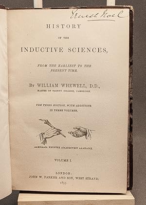 History of the Inductive Sciences from the Earliest to the Present Times. In Three Volumes.