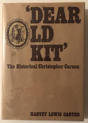 Image du vendeur pour 'DEAR OLD KIT', THE HISTORICAL CHRISTOPHER CARSON mis en vente par BUCKINGHAM BOOKS, ABAA, ILAB, IOBA