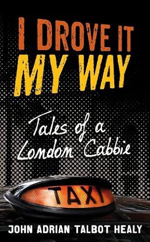 Image du vendeur pour I Drove It My Way: Tales of a London Cabbie mis en vente par WeBuyBooks