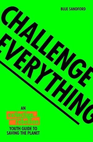 Imagen del vendedor de Challenge Everything: An Extinction Rebellion Youth guide to saving the planet a la venta por WeBuyBooks