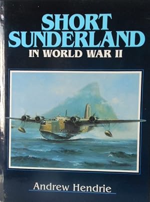 The Short Sunderland in World War II by Andrew Hendrie.
