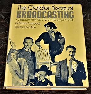 The Golden Years of Broadcasting: A Celebration of the first 50 Years of Radio and TV on NBC