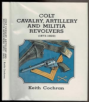 Image du vendeur pour COLT CAVALRY, ARTILLERY AND MILITIA REVOLVERS (1873-1903) mis en vente par Circle City Books