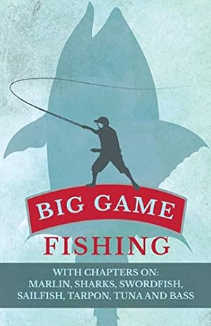 Seller image for Big Game Fishing - With Chapters on: Marlin, Sharks, Swordfish, Sailfish, Tarpon, Tuna and Bass for sale by WeBuyBooks