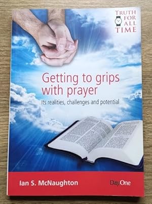 Getting to Grips With Prayer: Its Realities, Challenges and Potential (Truth for All Time series)