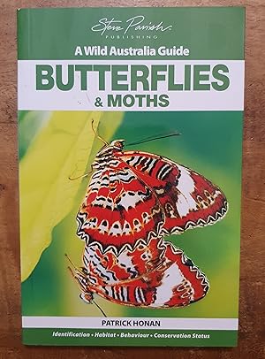 A WILD AUSTRALIA GUIDE: Butterflies and Moths: Identification, Habitat, Behavior, Conservation St...