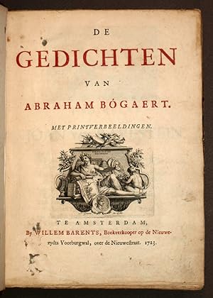 DE GEDICHTEN Van Abraham BOGAERT A Amsterdam Chez Willem Barents, Boekverkooper op de Nieuwe 1723