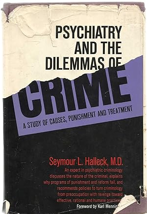 Psychiatry and the dilemmas of Crime - a study of causes, punishment and treatment