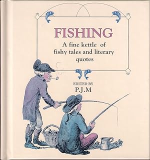 Seller image for FISHING: A FINE KETTLE OF FISHY TALES AND LITERARY QUOTES. Edited by P.J.M. for sale by Coch-y-Bonddu Books Ltd