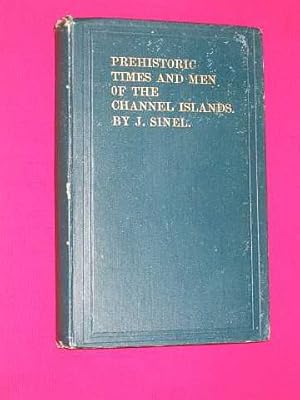 Prehistoric Times and Men of the Channel Islands