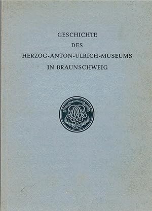 Bild des Verkufers fr Geschichte des Herzog-Anton-Ulrich-Museums in Braunschweig zum Verkauf von Antiquariat Hans Wger