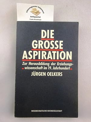 Die grosse Aspiration : zur Herausbildung der Erziehungswissenschaft im 19. Jahrhundert.