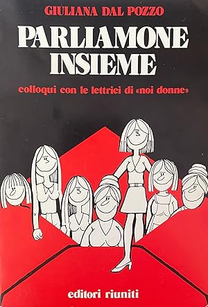 PARLIAMONE INSIEME. COLLOQUI CON LE LETTRICI DI "NOI DONNE"