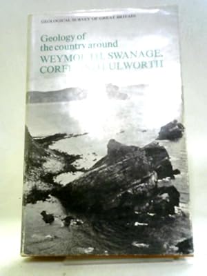 Seller image for The Geology Of The Country Around Weymouth, Swanage, Corfe & Lulworth for sale by World of Rare Books