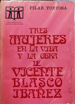 Seller image for TRES MUJERES EN LA VIDA Y LA OBRA DE VICENTE BLASCO IBAEZ for sale by AL TOSSAL