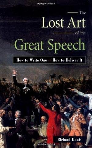 Seller image for The Lost Art Of The Great Speech: How To Write One - How To Deliver It for sale by WeBuyBooks