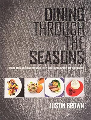Bild des Verkufers fr Dining Through the Seasons: Simple and Amazing Recipes for the Perfect Dinner Party All Year Round zum Verkauf von WeBuyBooks