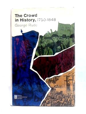 Bild des Verkufers fr The Crowd In History: A Study Of Popular Disturbances In France And England, 1730-1848 (New Dimensions In History; Essays In Comparative History) zum Verkauf von World of Rare Books