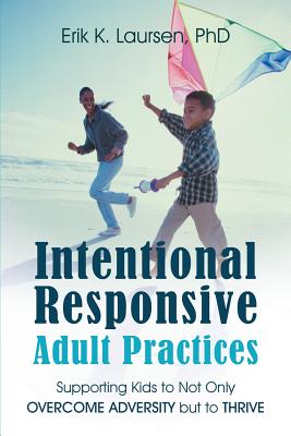 Seller image for Intentional Responsive Adult Practices: Supporting Kids to Not Only Overcome Adversity but to Thrive (Paperback or Softback) for sale by BargainBookStores