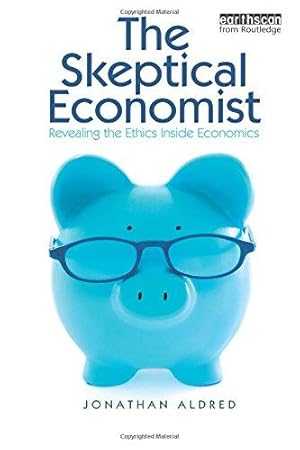 Bild des Verkufers fr The Skeptical Economist: Revealing the Ethics Inside Economics zum Verkauf von WeBuyBooks